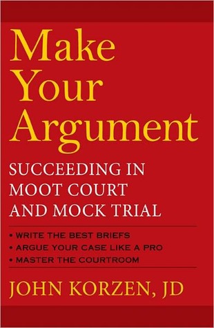 Make Your Argument: Succeeding in Moot Court and Mock Trial