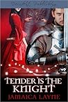 Tender is the Knight by Jamaica Layne