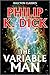 The Variable Man by Philip K. Dick by Philip K. Dick