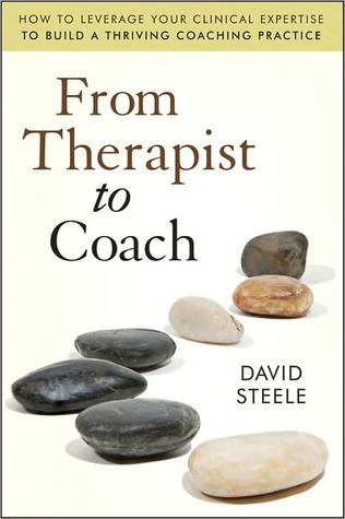 From Therapist to Coach: How to Leverage Your Clinical Expertise to Build a Thriving Coaching Practice (Kindle Edition)