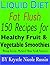 Liquid Diet Fat Flush: 150 Recipes for Healthy Fruit & Vegetable Smoothies Using Green, Natural Raw Food Sources