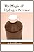 The Magic of Hydrogen Peroxide
