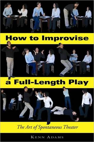 How to Improvise a Full-Length Play: The Art of Spontaneous Theater (Kindle Edition)
