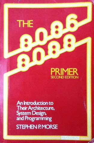 The 8086/8088 primer: An introduction to their architecture, system design, and programming (Paperback)