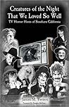 Creatures of the Night That We Loved So Well by James M. Fetters Creatures of the Night That We Loved So Well by James M. Fetters