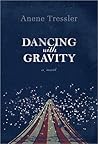 Dancing with Gravity by Anene Tressler