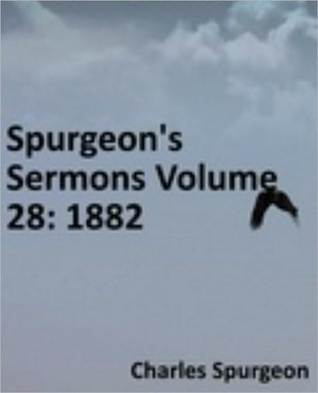 Spurgeon's Sermons Volume 28: 1882