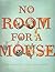 No Room for a Mouse