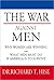 The War Against Men: Why Women Are Winning and What Men Must Do If America Is To Survive