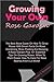 Growing Your Own Rose Garden: The Best Book Guide On How To Grow Roses With Smart Facts On Rose Gardening, Rose Planting And Keeping A Rose Garden Plus 101 Essential Tips On Growing Roses, When To Plant Roses, How To Care For Rose Bushes And A Lot More!