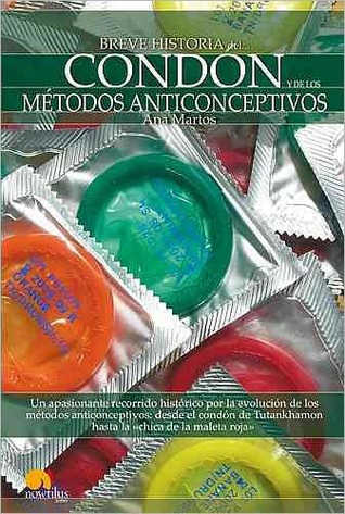 Portada de Breve historia del condón y de los métodos anticonceptivos, de Ana Martos