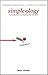 Simpleology: The Simple Science of Getting What You Want