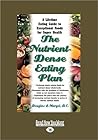 The Nutrient-Dense Eating Plan: A Lifetime Eating Guide to Exceptional Foods for Super Health