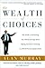 The Wealth of Choices: Use the New Economy to Put Power in Your Hands and Money in Your Pockets