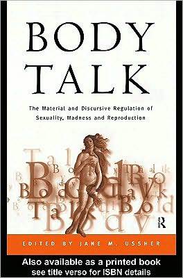 Body Talk: The Material and Discursive Regulation of Sexuality, Madness and Reproduction (Kindle Edition)