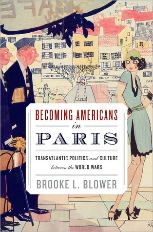 Becoming Americans in Paris: Transatlantic Politics and Culture between the World Wars (Kindle Edition)