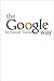 The Google Way: How to Use Google to Do Everything!