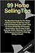 99 Home Selling Tips: The Best Book Guide For You Home Sellers On How To Sell Your House Fast And Effectively With Smart Facts On Home Selling Plus 99 Essential Home Selling Tips On How To Sell Your Own Home, What Are The Things To Remember And How To Pro