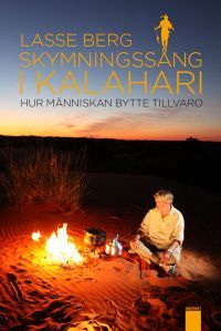 Skymningssång i Kalahari: Hur människan bytte tillvaro (Hardcover)