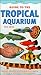 The Tropical Aquarium: A Superbly Illustrated Practical Guide to All Aspects of Setting Up a Freshwater Tropical Aquarium (Interpet Guide To...) (Fishkeeper's Guides)
