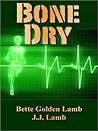 Bone Dry by Bette Golden Lamb