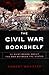 The Civil War Bookshelf: 50 Must-Read Books About the War Between the States