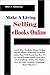 Make A Living Selling eBooks Online: Learn How To Make Money Selling eBooks Online With This Exclusive Guide That Will Teach You How To Go About Writing eBooks And How To Sell eBooks Online The Right Way In Order To Run a Profitable Home Business