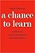 A Chance to Learn: The Hist...