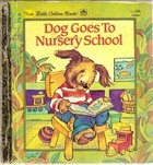 Dog Goes to Nursery School (First Little Golden Book)