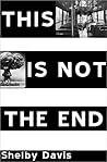 This Is Not the End This Is Not the End