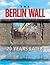 The Berlin Wall: 20 Years Later