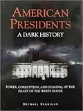 American Presidents: A Dark History