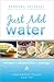Just Add Water: Recipes, St...