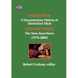 Anarchism: A Documentary History of Libertarian Ideas, Volume Three: The New Anarchism (1974 - 2008)