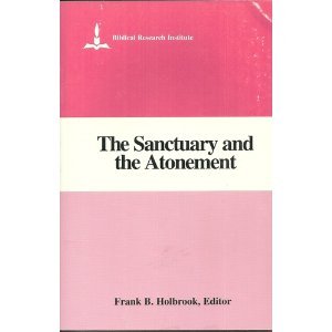 The Sanctuary and the Atonement: Biblical, Theological and Historical Studies