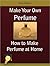 Make Your Own Perfume: How to Make Perfume at Home