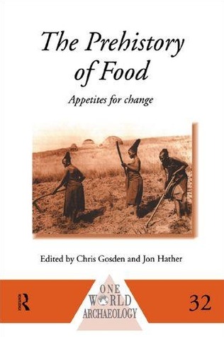 The Prehistory of Food: Appetites for Change (One World Archaeology)