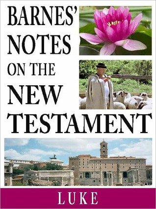 Barnes' Notes on the New Testament-Book of Luke