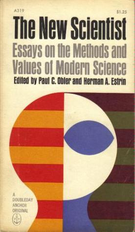 The New Scientist : Essays on the Methods and Values of Modern Science (Paperback)