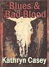 Blues and Bad Blood by Kathryn Casey