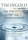 The Perception of the Environment by Tim Ingold