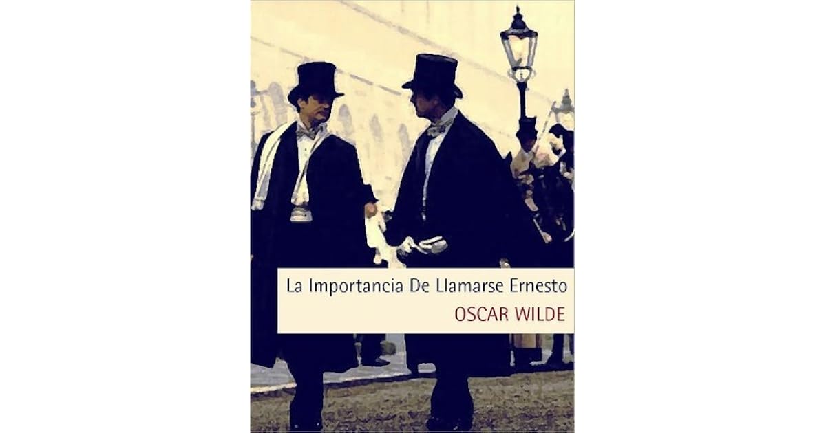 La importancia de llamarse Ernesto by Oscar Wilde La importancia de llamarse Ernesto by Oscar Wilde