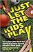 Just Let the Kids Play: How to Stop Other Adults from Ruining Your Child's Fun and Success in Youth Sports