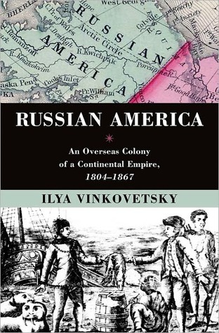 Russian America: An Overseas Colony of a Continental Empire, 1804-1867 (Hardcover)