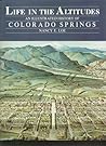Life in the Altitudes: An Illustrated History of Colorado Springs Life in the Altitudes: An Illustrated History of Colorado Springs
