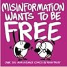 Misinformation Wants To Be Free Misinformation Wants To Be Free