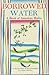 Borrowed Water: A Book of A...