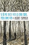 Si tú me dices ven lo dejo todo... pero dime ven by Albert Espinosa