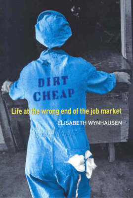 Dirt Cheap: Life at the Wrong End of the Job Market (Paperback)