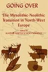 Going Over: The Mesolithis-Neolithic Transition in North West Europe